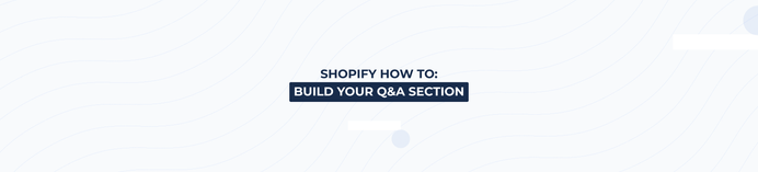 How to Add a Shopify Q&A Section to Your Store (and Why You Need It!)